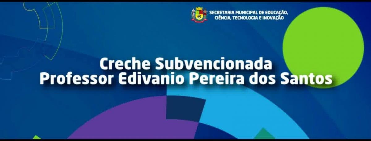 Creche Subvenciona Edivânio Pereira dos Santos 