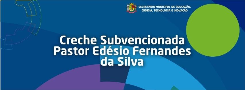 Creche Subvencionada Pastor Edésio Fernandes da Silva 