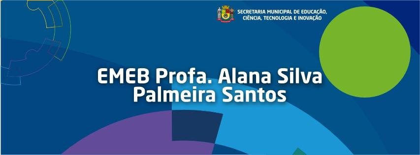 EMEB Profª Alana Silva Palmeira Santos 