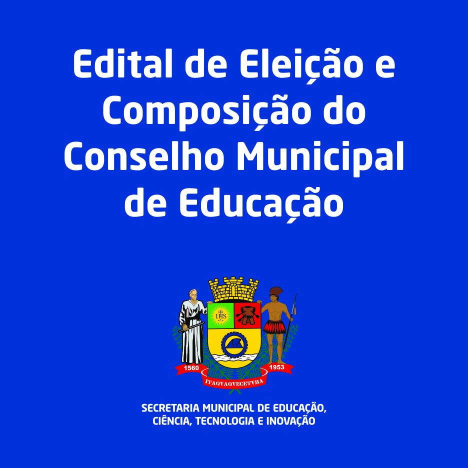 Edital de Eleição e Composição do Conselho Municipal de Educação Edital de Eleição e Composição do Conselho Municipal de Educação