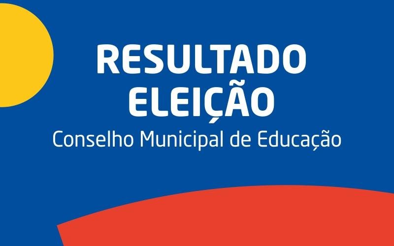 Resultado da Eleição para o Conselho Municipal de Educação